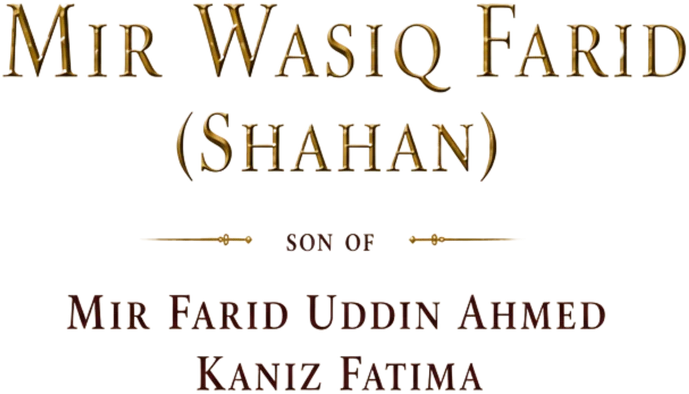 Mir Wasiq Farid (Shahan), son of Mir Farid Uddin Ahmed and Kaniz Fatima